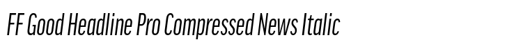 FF Good Headline Pro Compressed News Italic