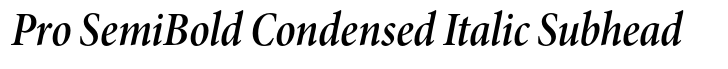 Minion Pro SemiBold Condensed Italic Subhead