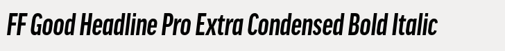 FF Good Headline Pro Extra Condensed Bold Italic