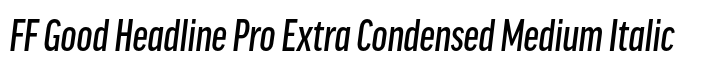 FF Good Headline Pro Extra Condensed Medium Italic